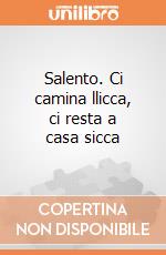 Salento. Ci camina llicca, ci resta a casa sicca giochi