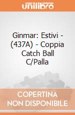 Ginmar: Estivi - (437A) - Coppia Catch Ball C/Palla gioco