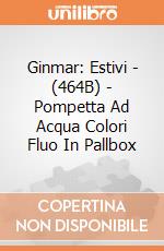 Ginmar: Estivi - (464B) - Pompetta Ad Acqua Colori Fluo In Pallbox gioco