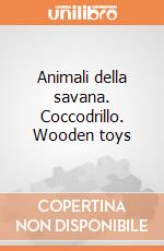 Animali della savana. Coccodrillo. Wooden toys giochi