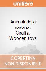 Animali della savana. Giraffa. Wooden toys gioco