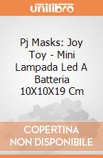 Pj Masks: Joy Toy - Mini Lampada Led A Batteria 10X10X19 Cm gioco di Joy Toy