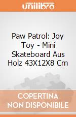 Paw Patrol: Joy Toy - Mini Skateboard Aus Holz 43X12X8 Cm gioco