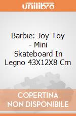 Barbie: Joy Toy - Mini Skateboard In Legno 43X12X8 Cm gioco