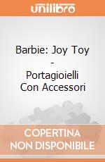 Barbie: Joy Toy - Portagioielli Con Accessori gioco