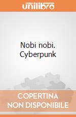 Nobi nobi. Cyberpunk giochi