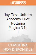 Joy Toy: Unicorn Academy Luce Notturna Magica 3 In 1 giochi