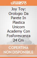 Joy Toy: Orologio Da Parete In Plastica Unicorn Academy Con Fosforescenza 24 Cm giochi