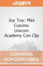 Joy Toy: Mini Cuscino Unicorn Academy Con Clip giochi