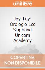 Joy Toy: Orologio Lcd Slapband Unicorn Academy giochi