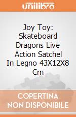 Joy Toy: Skateboard Dragons Live Action Satchel In Legno 43X12X8 Cm giochi
