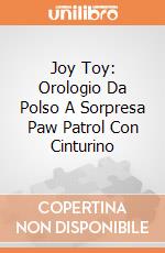 Joy Toy: Orologio Da Polso A Sorpresa Paw Patrol Con Cinturino giochi