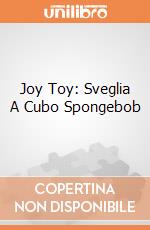 Joy Toy: Sveglia A Cubo Spongebob giochi
