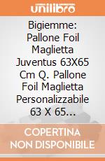 Bigiemme: Pallone Foil Maglietta Juventus 63X65 Cm Q. Pallone Foil Maglietta Personalizzabile 63 X 65 Cm Juventus giochi