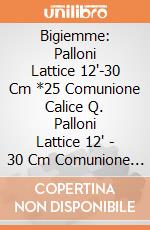 Bigiemme: Palloni Lattice 12'-30 Cm *25 Comunione Calice Q. Palloni Lattice 12' - 30 Cm Comunione Calice giochi