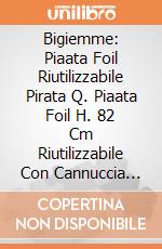 Bigiemme: Piaata Foil Riutilizzabile Pirata Q. Piaata Foil H. 82 Cm Riutilizzabile Con Cannuccia Carta Pirata giochi