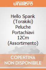 Hello Spank (Torakiki) Peluche Portachiavi 12Cm (Assortimento) giochi