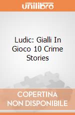 Ludic: Gialli In Gioco 10 Crime Stories giochi