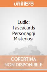 Ludic: Tascacards Personaggi Misteriosi giochi