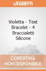 Violetta - Text Bracelet - 4 Braccialetti Silicone gioco di Gig