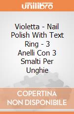 Violetta - Nail Polish With Text Ring - 3 Anelli Con 3 Smalti Per Unghie gioco di Gig