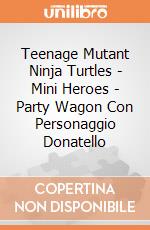 Teenage Mutant Ninja Turtles - Mini Heroes - Party Wagon Con Personaggio Donatello gioco