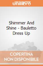 Shimmer And Shine - Bauletto Dress Up gioco di Giochi Preziosi