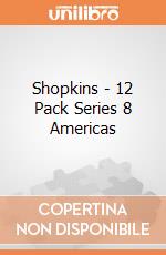 Shopkins - 12 Pack Series 8 Americas gioco