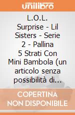 L.O.L. Surprise - Lil Sisters - Serie 2 - Pallina 5 Strati Con Mini Bambola (un articolo senza possibilità di scelta) gioco di Giochi Preziosi