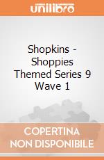 Shopkins - Shoppies Themed Series 9 Wave 1 gioco