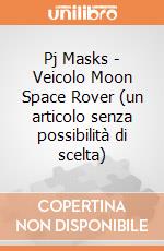 Pj Masks - Veicolo Moon Space Rover (un articolo senza possibilità di scelta) gioco di Giochi Preziosi