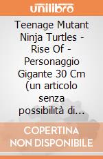 Teenage Mutant Ninja Turtles - Rise Of - Personaggio Gigante 30 Cm (un articolo senza possibilità di scelta) gioco di Giochi Preziosi