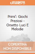 Primi': Giochi Preziosi - Orsetto Luci E Melodie giochi