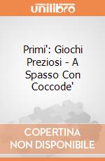 Primi': Giochi Preziosi - A Spasso Con Coccode' giochi