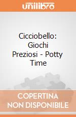 Cicciobello: Giochi Preziosi - Potty Time giochi