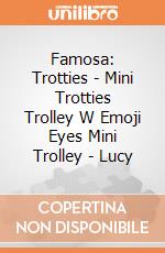 Famosa: Trotties - Mini Trotties Trolley W Emoji Eyes Mini Trolley - Lucy gioco