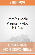 Primi': Giochi Preziosi - Abc Hit Pad giochi