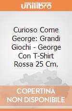 Curioso Come George: Grandi Giochi - George Con T-Shirt Rossa 25 Cm. giochi
