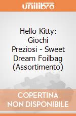 Hello Kitty: Giochi Preziosi - Sweet Dream Foilbag (Assortimento) giochi