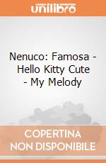 Nenuco: Famosa - Hello Kitty Cute - My Melody giochi