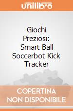 Giochi Preziosi: Smart Ball Soccerbot Kick Tracker giochi