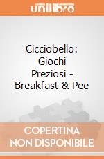 Cicciobello: Giochi Preziosi - Breakfast & Pee giochi