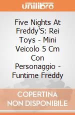 Five Nights At Freddy'S: Rei Toys - Mini Veicolo 5 Cm Con Personaggio - Funtime Freddy giochi