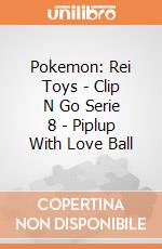Pokemon: Rei Toys - Clip N Go Serie 8 - Piplup With Love Ball giochi