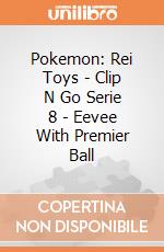 Pokemon: Rei Toys - Clip N Go Serie 8 - Eevee With Premier Ball giochi