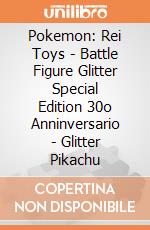Pokemon: Rei Toys - Battle Figure Glitter Special Edition 30o Anninversario - Glitter Pikachu giochi