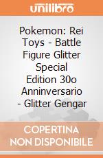 Pokemon: Rei Toys - Battle Figure Glitter Special Edition 30o Anninversario - Glitter Gengar giochi