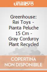 Greenhouse: Rei Toys - Pianta Peluche 15 Cm - Gray Corduroy Plant Recycled giochi