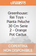 Greenhouse: Rei Toys - Pianta Peluche 30 Cm Serie 2 - Orange Pot Cactus giochi