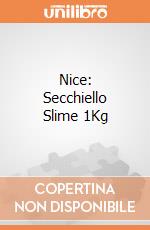 Nice: Secchiello Slime 1Kg giochi